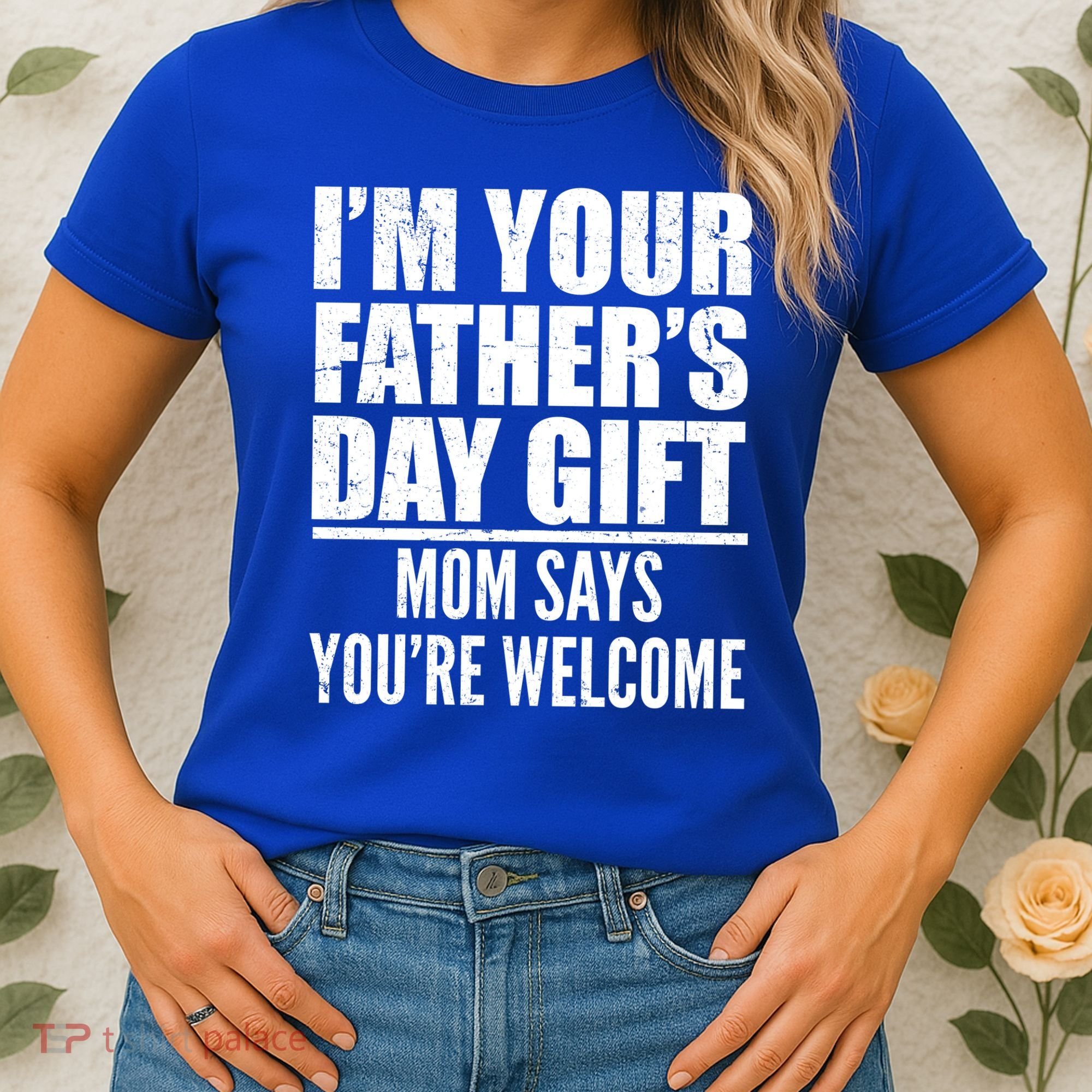  I'm Your Father's Day Gift Mom Says You're Welcome Women's T-Shirt