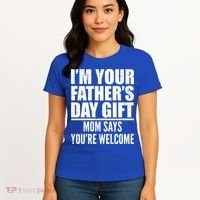  I'm Your Father's Day Gift Mom Says You're Welcome Women's T-Shirt thumb 4