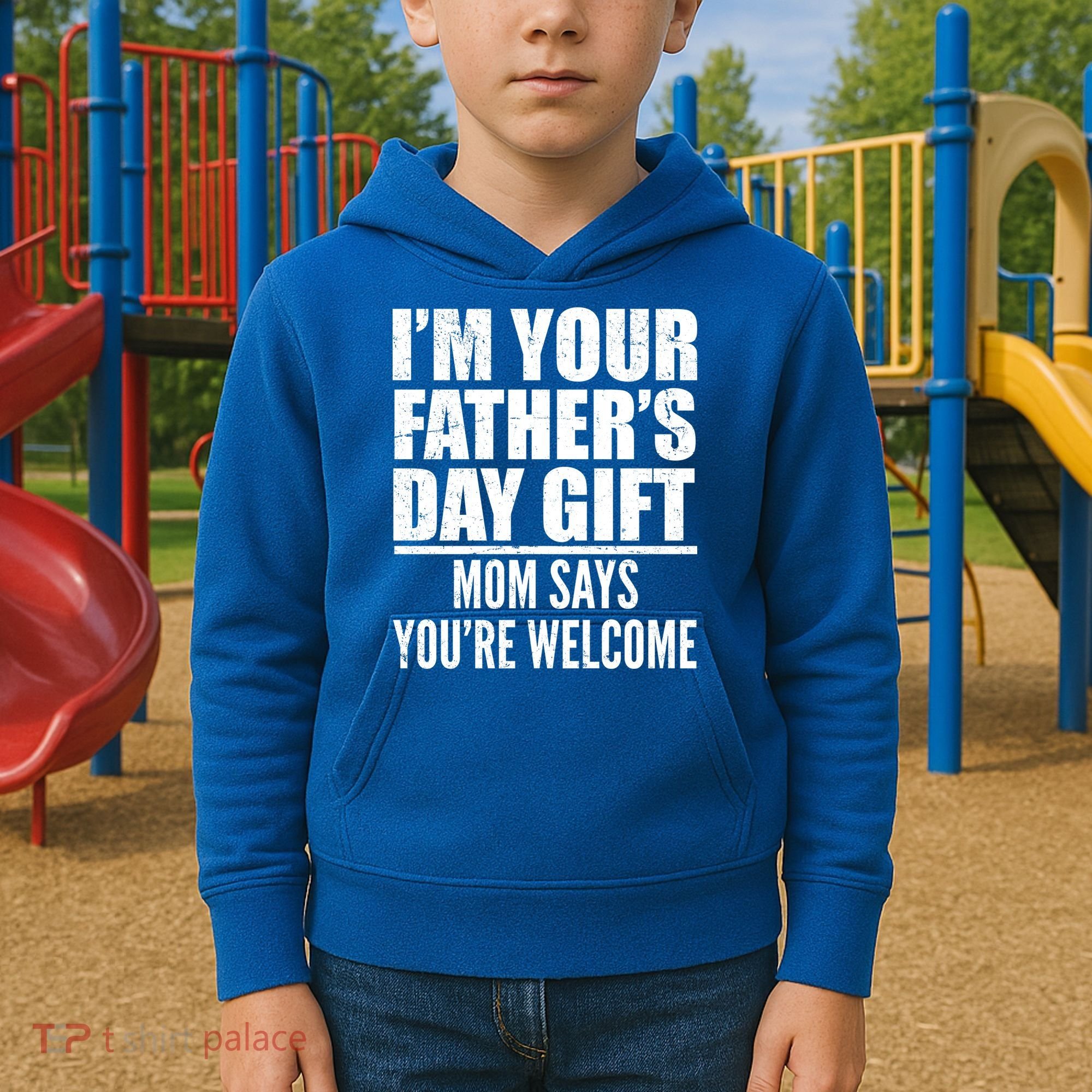  I'm Your Father's Day Gift Mom Says You're Welcome Kids Hoodie