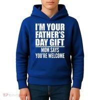  I'm Your Father's Day Gift Mom Says You're Welcome Kids Hoodie thumb 4