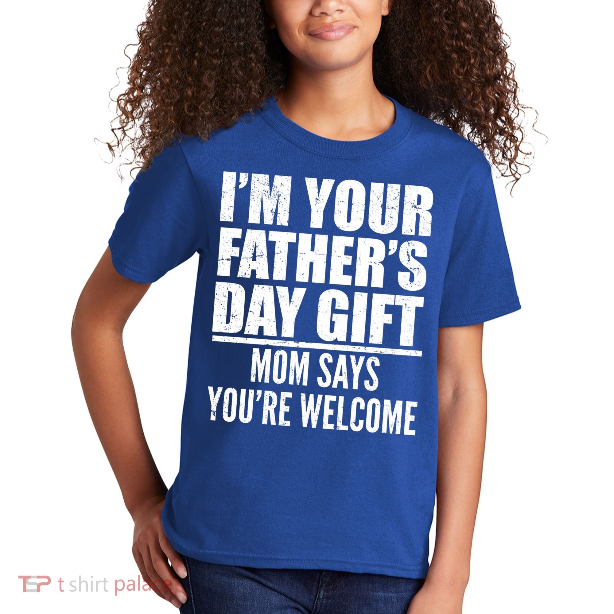  I'm Your Father's Day Gift Mom Says You're Welcome Kids T-Shirt