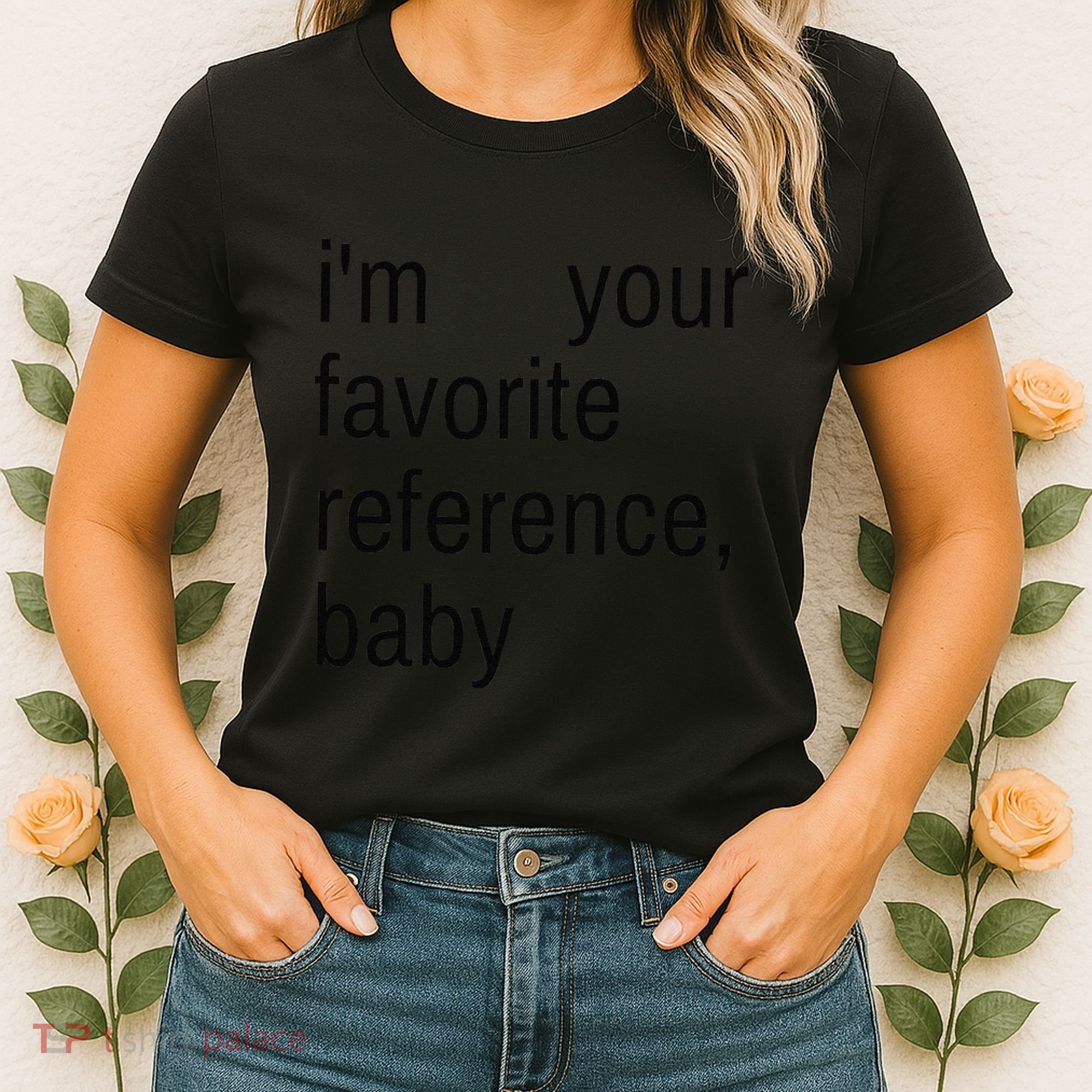 IM Your Favorite Reference Baby Women's T-Shirt