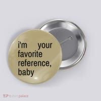 IM Your Favorite Reference Baby Button thumb 0