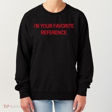 IM Your Favorite Reference Statement Slogan Women's Sweatshirt