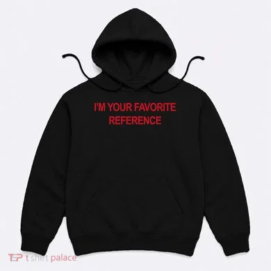 IM Your Favorite Reference Statement Slogan Hoodie