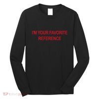 IM Your Favorite Reference Statement Slogan Long Sleeve Shirt thumb 0