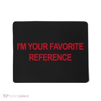 IM Your Favorite Reference Statement Slogan Mousepad