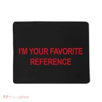 IM Your Favorite Reference Statement Slogan Mousepad thumb 0
