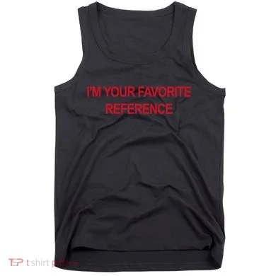 IM Your Favorite Reference Statement Slogan Tank Top
