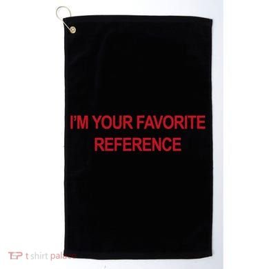 IM Your Favorite Reference Statement Slogan Golf Towel