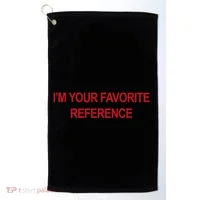 IM Your Favorite Reference Statement Slogan Golf Towel thumb 0