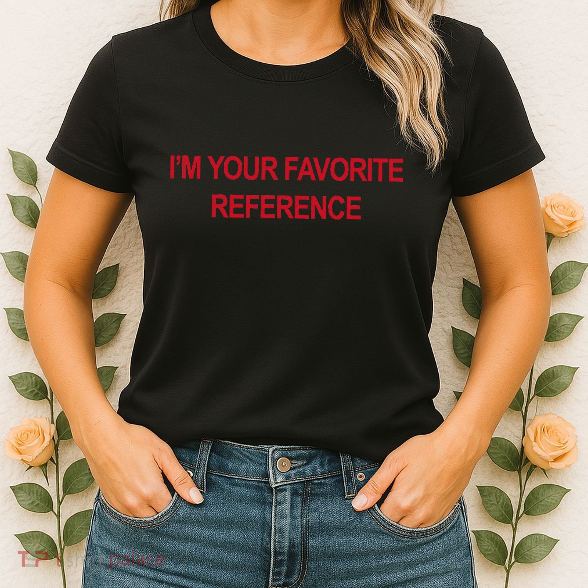 IM Your Favorite Reference Statement Slogan Women's T-Shirt