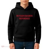IM Your Favorite Reference Statement Slogan Kids Hoodie thumb 4