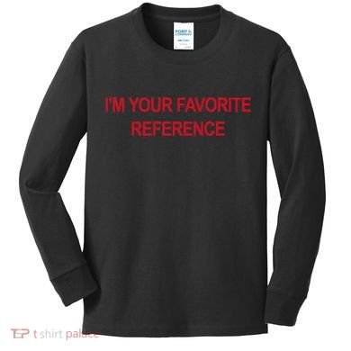 IM Your Favorite Reference Statement Slogan Kids Long Sleeve Shirt