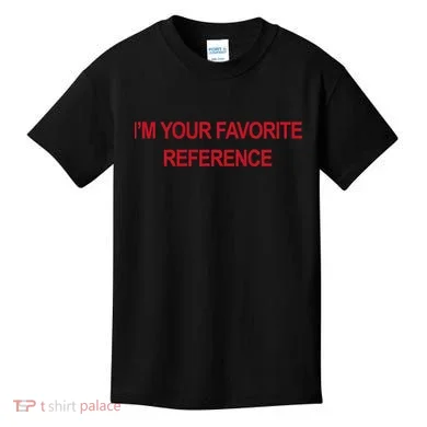 IM Your Favorite Reference Statement Slogan Kids T-Shirt