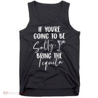 If You're Going To Be Salty Bring The Tequila Tank Top thumb 0