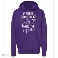 If You're Going To Be Salty Bring The Tequila Hoodie thumb 0