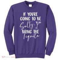 If You're Going To Be Salty Bring The Tequila Sweatshirt thumb 0