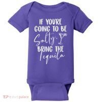 If You're Going To Be Salty Bring The Tequila Baby Bodysuit thumb 0