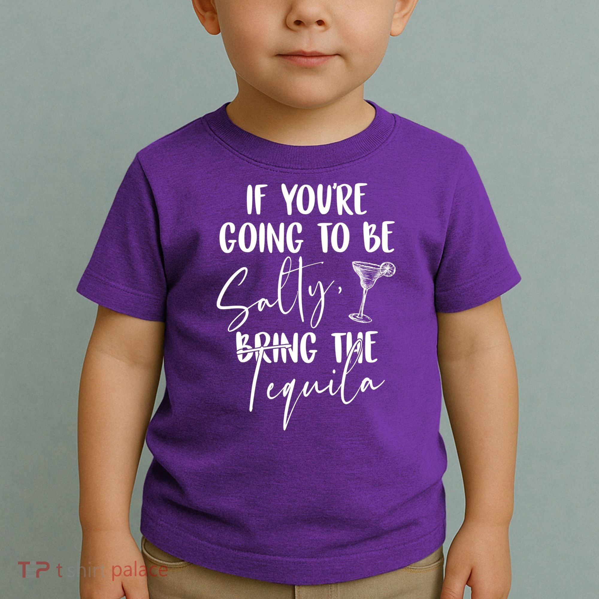 If You're Going To Be Salty Bring The Tequila Toddler T-Shirt