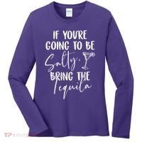 If You're Going To Be Salty Bring The Tequila Women's Long Sleeve Shirt thumb 0