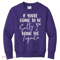 If You're Going To Be Salty Bring The Tequila Kids Sweatshirt thumb 0