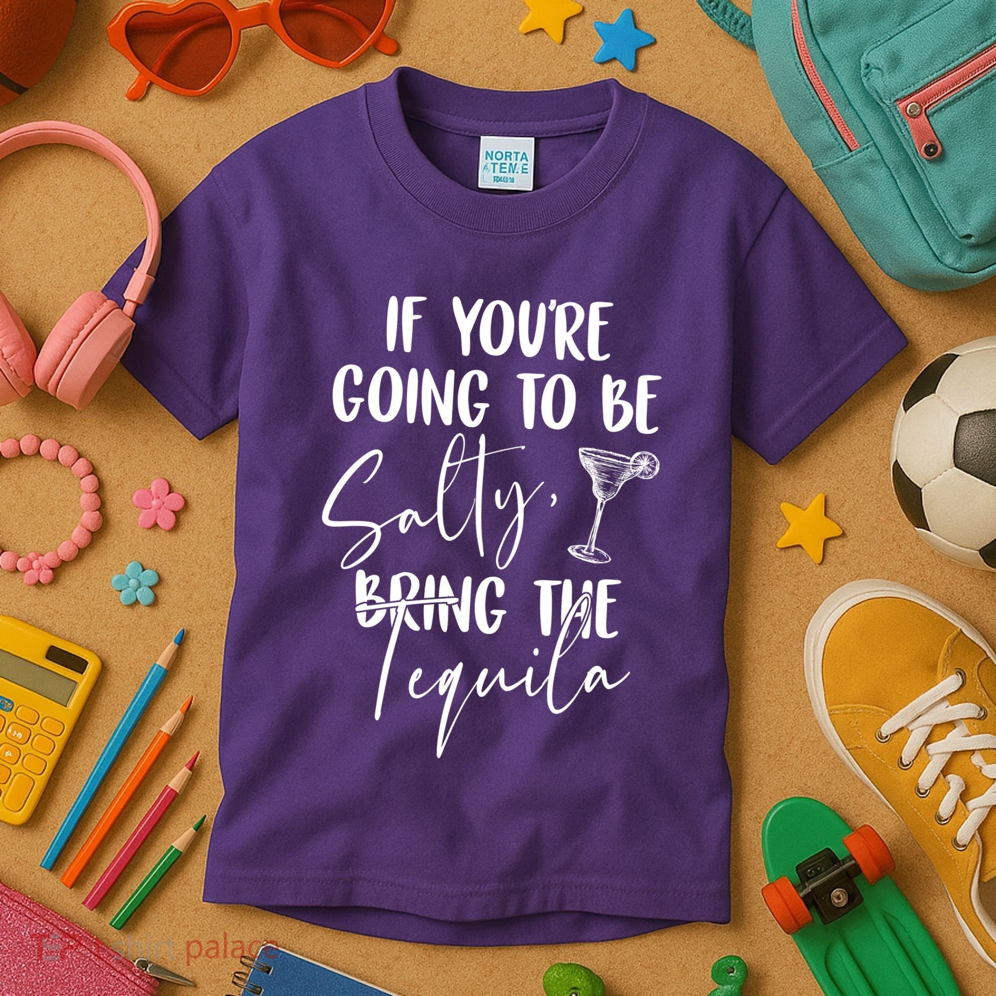 If You're Going To Be Salty Bring The Tequila Kids T-Shirt