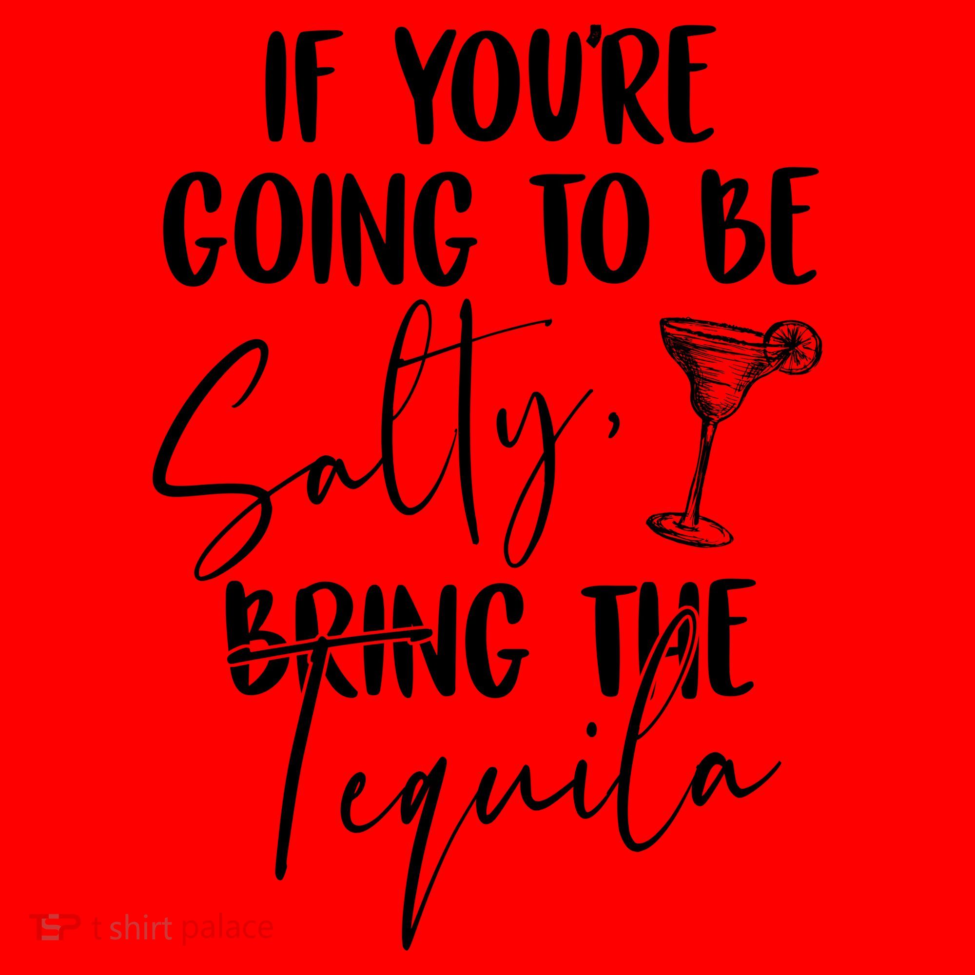If You're Going To Be Salty Bring The Tequila Santa Hat
