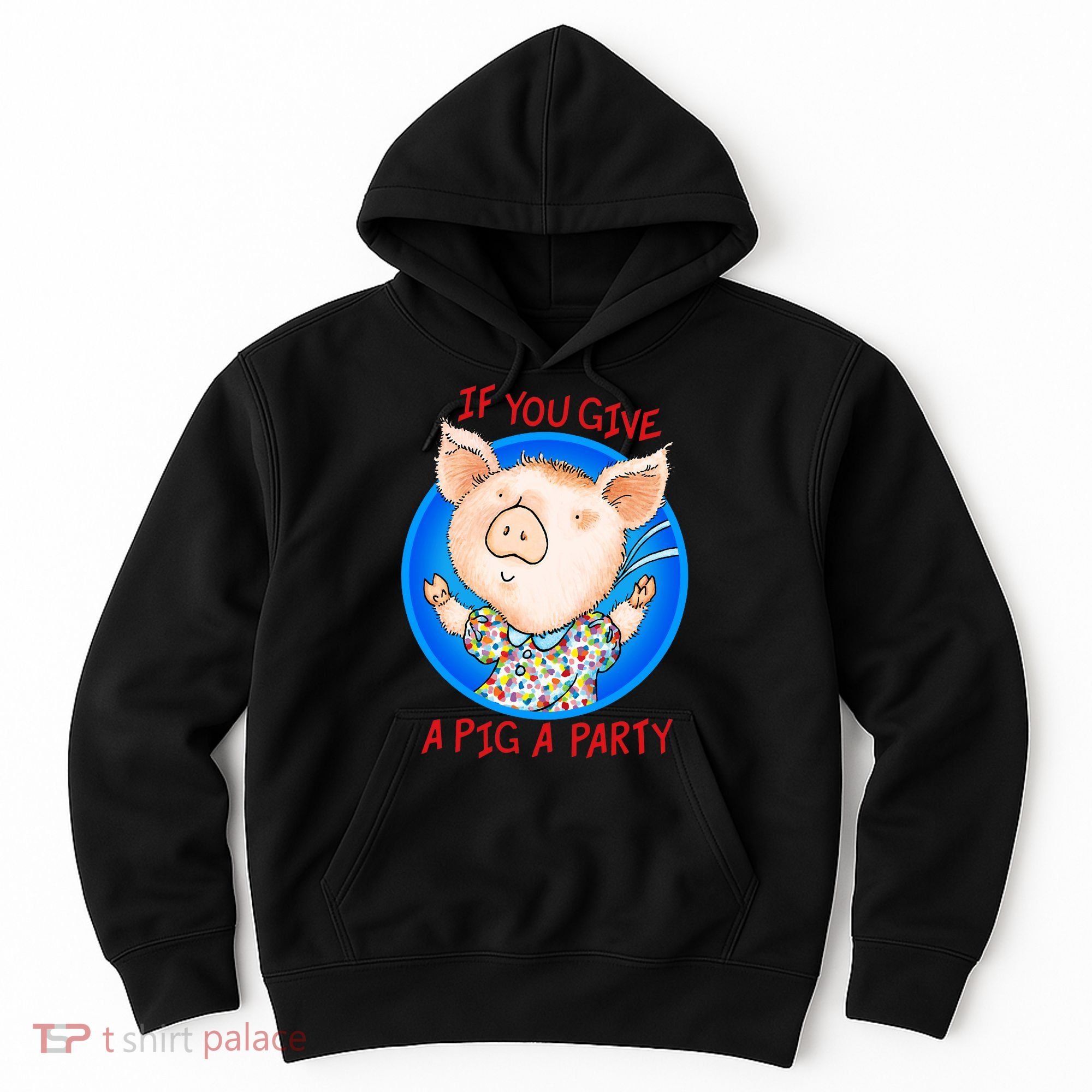 If You Give A Pig A Party Birthday Decorations Hoodie