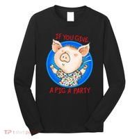 If You Give A Pig A Party Birthday Decorations Long Sleeve Shirt thumb 0