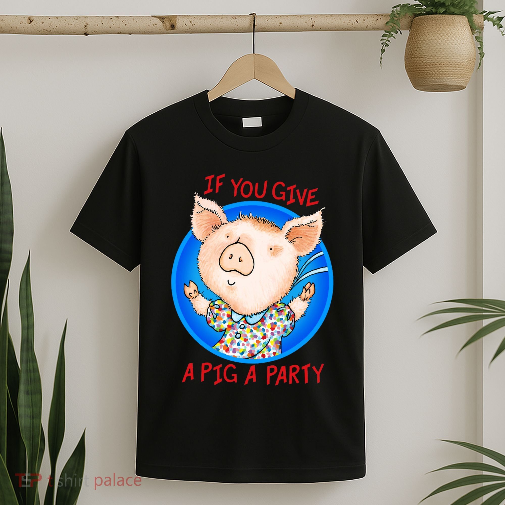 If You Give A Pig A Party Birthday Decorations T-Shirt