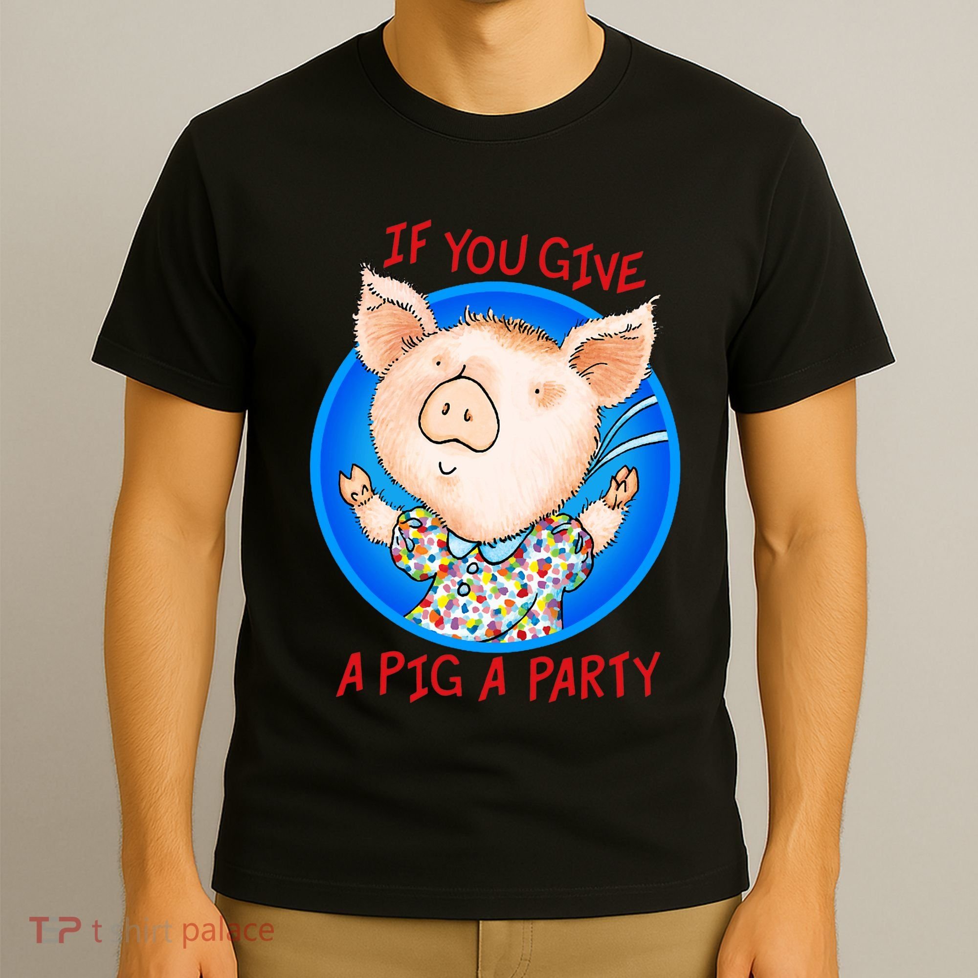 If You Give A Pig A Party Birthday Decorations T-Shirt