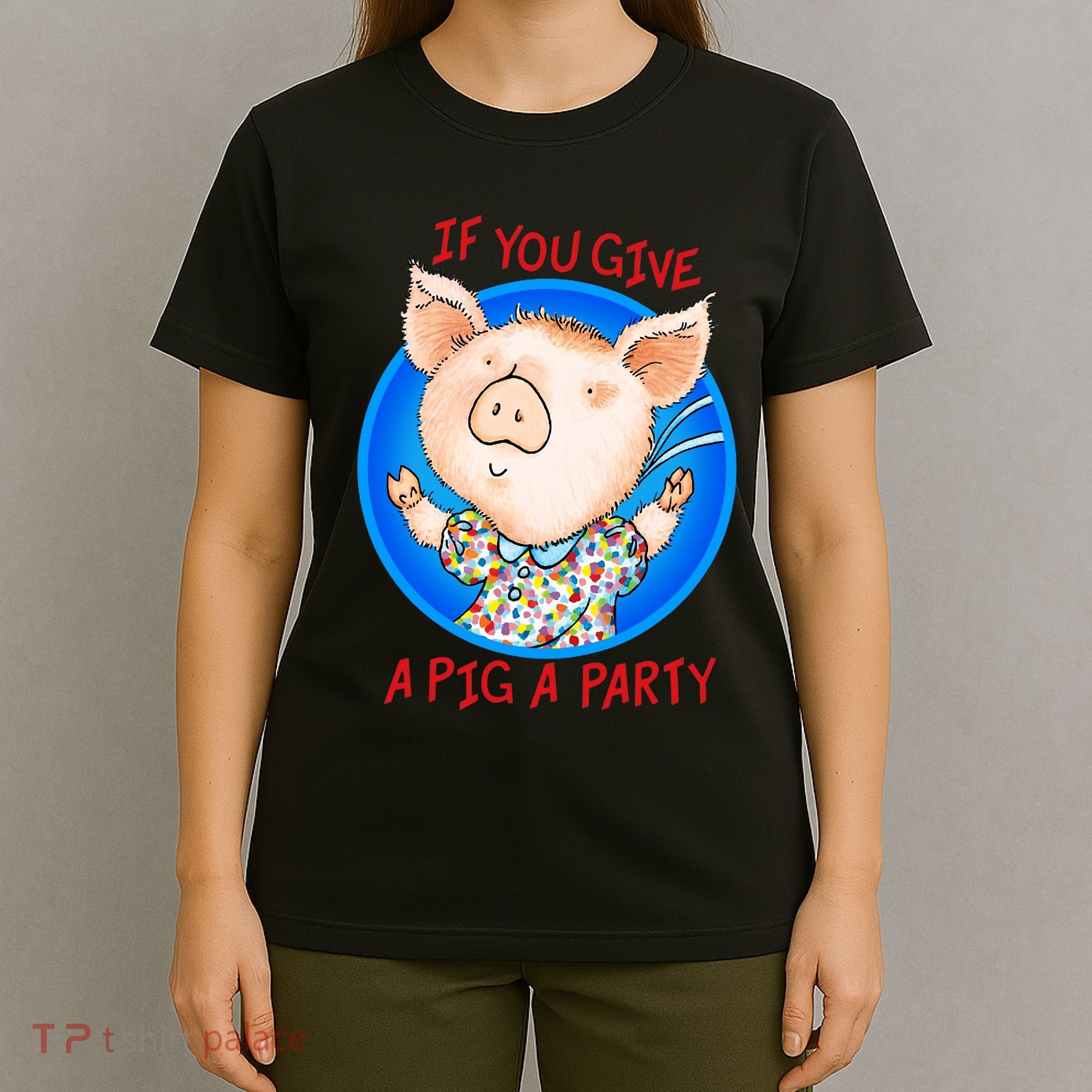 If You Give A Pig A Party Birthday Decorations T-Shirt