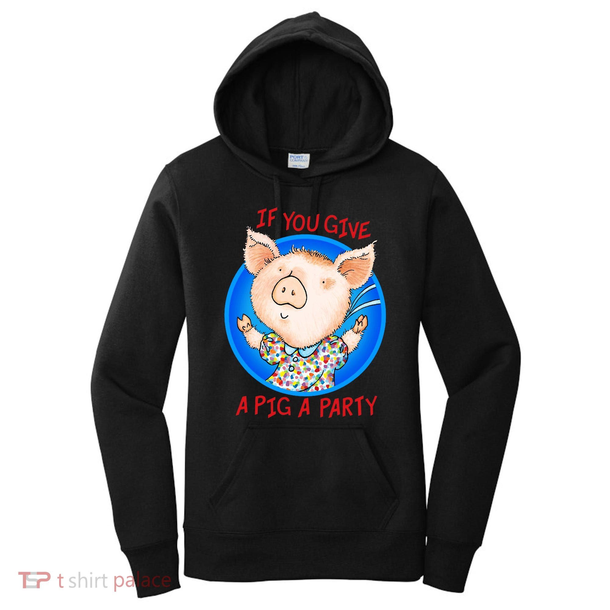 If You Give A Pig A Party Birthday Decorations Women's Hoodie