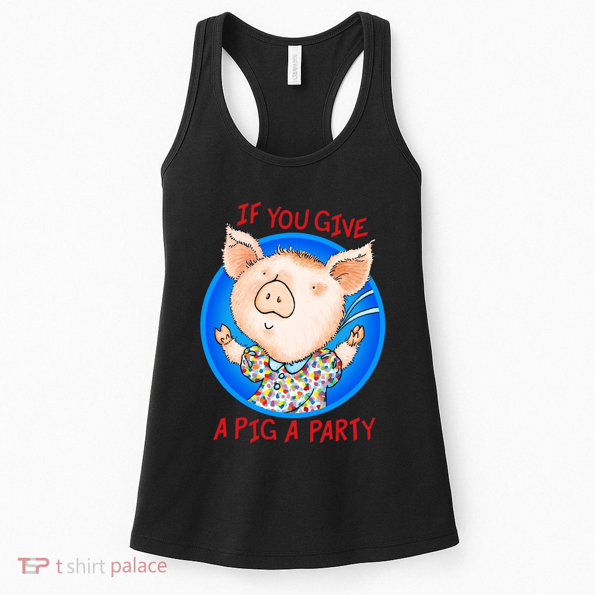 If You Give A Pig A Party Birthday Decorations Women's Tank Top