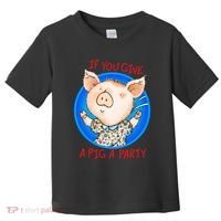 If You Give A Pig A Party Birthday Decorations Toddler T-Shirt thumb 0