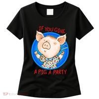 If You Give A Pig A Party Birthday Decorations Women's T-Shirt thumb 0