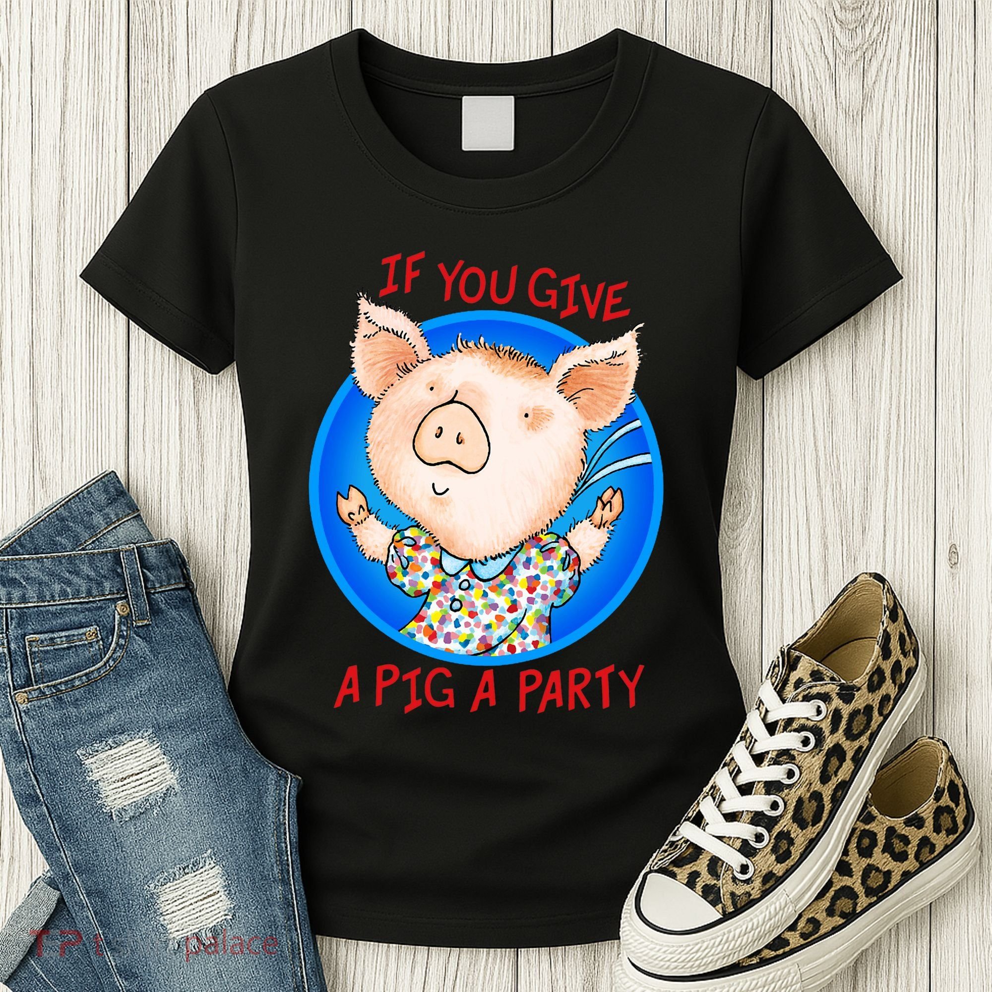 If You Give A Pig A Party Birthday Decorations Women's T-Shirt