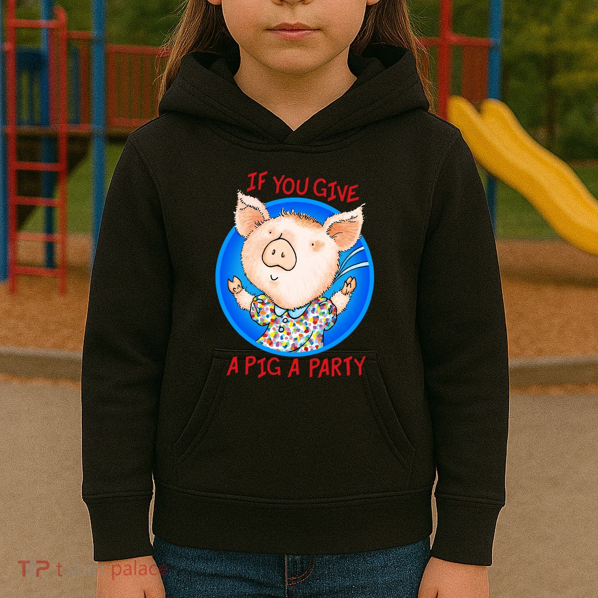 If You Give A Pig A Party Birthday Decorations Kids Hoodie