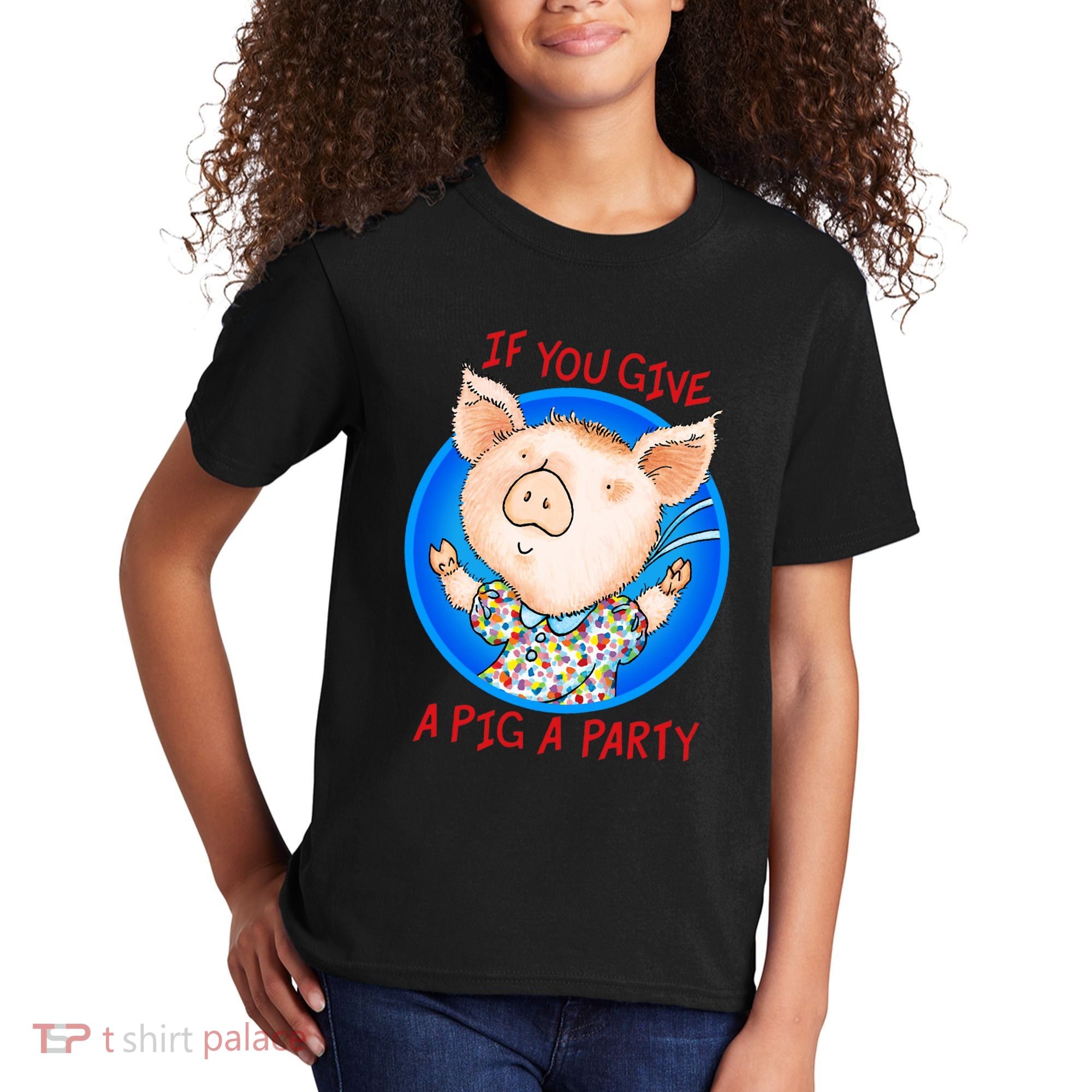 If You Give A Pig A Party Birthday Decorations Kids T-Shirt