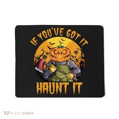 If You've Got It Haunt It Pumpkin Mousepad