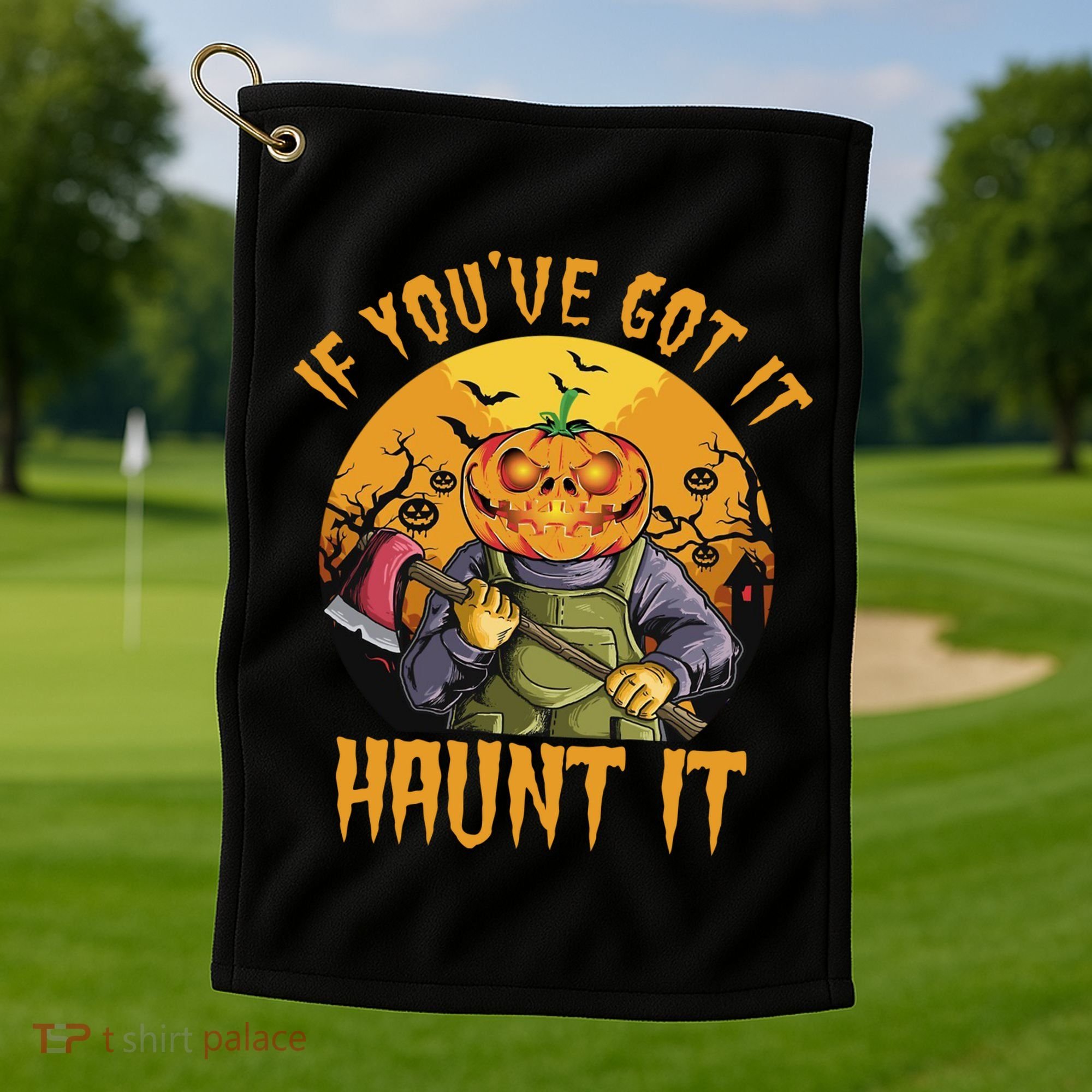 If You've Got It Haunt It Pumpkin Golf Towel
