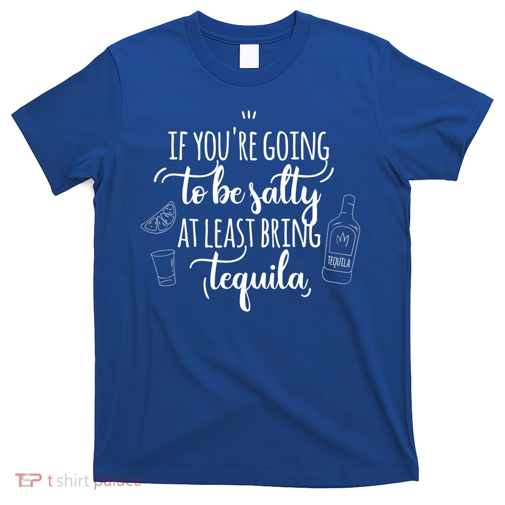 If You’Re Going To Be Salty Bring Tequila Cinco De Mayo Gift T-Shirt