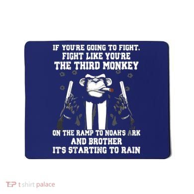 If Youre Going To Fight Fight Like Third Monkey Mousepad