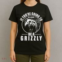 If YouRe Going To Be A Bear Be A Grizzly T-Shirt thumb 4