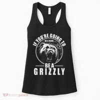 If YouRe Going To Be A Bear Be A Grizzly Women's Tank Top thumb 0