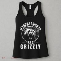 If YouRe Going To Be A Bear Be A Grizzly Women's Tank Top thumb 3