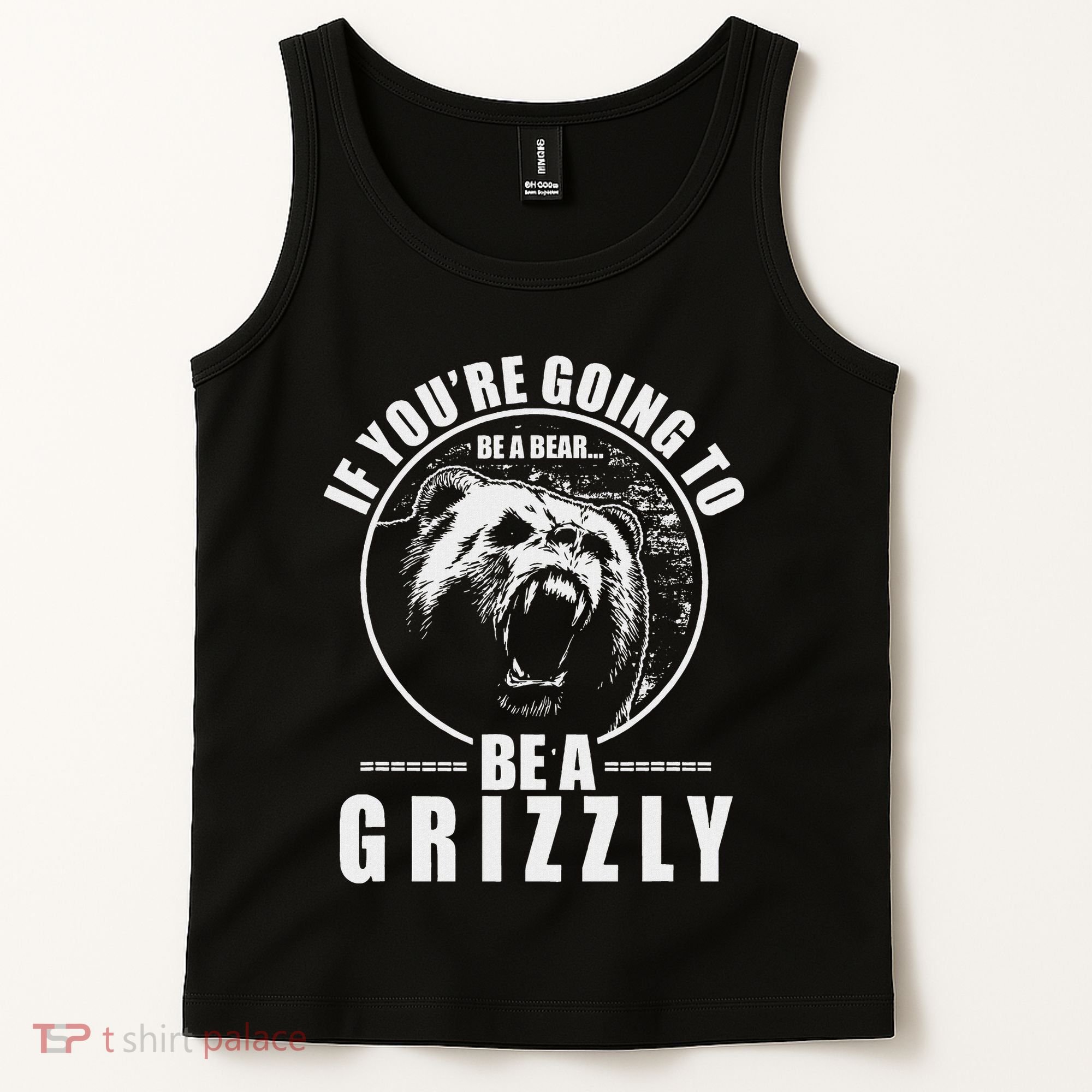 If YouRe Going To Be A Bear Be A Grizzly Tank Top