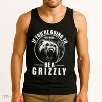 If YouRe Going To Be A Bear Be A Grizzly Tank Top thumb 3