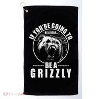 If YouRe Going To Be A Bear Be A Grizzly Golf Towel thumb 0